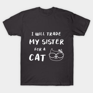 I WILL TRADE MY SISTER FOR A CAT FUNNY CAT LOVER GIFT T-Shirt